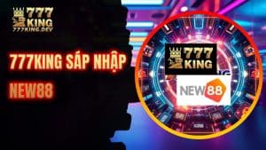 777KING SÁP NHẬP NEW88