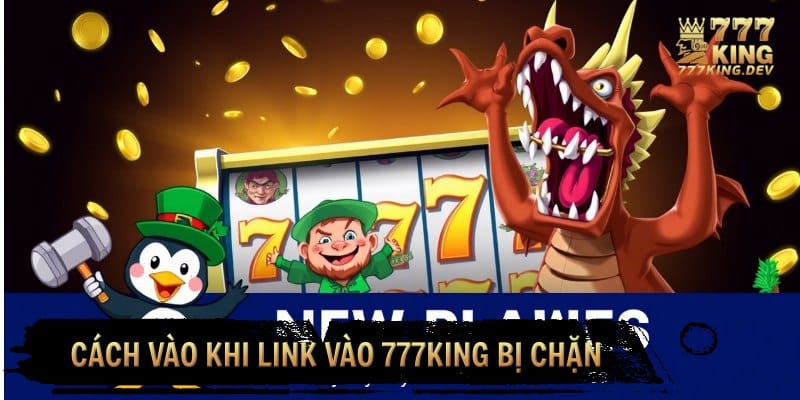 link vào 777KING bị chặn